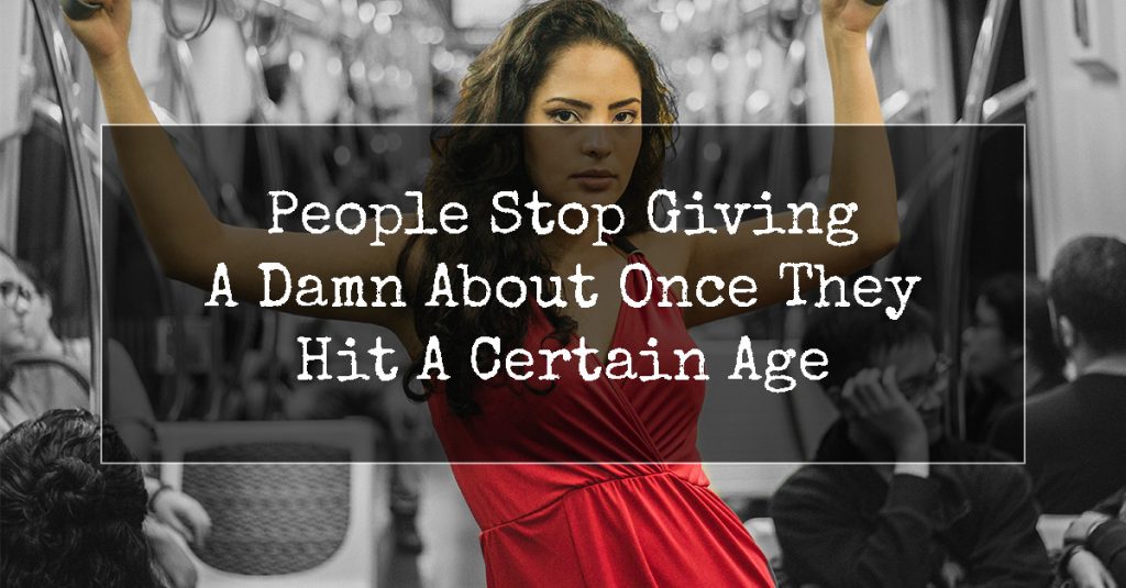 9 Things People Stop Giving A Damn About Once They Hit A Certain Age