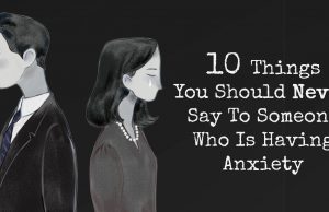 Things You Should Never Say To Someone Who Is Having Anxiety
