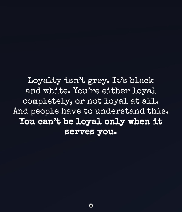 A Loyal Man Will Take Care Of You And Love You No Matter What 