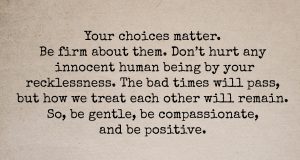 The Whole Humanity Depends On Your Choices Right Now