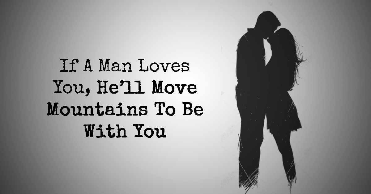 If A Man Loves You He Ll Move Mountains To Be With You