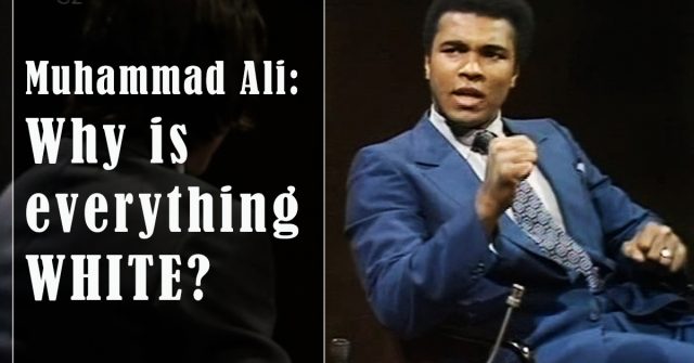 “Mama, Why Is Everything White?” Muhammad Ali Wondered Why Black People Are Discriminated